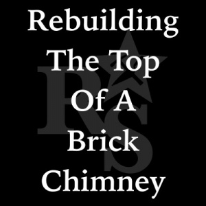 Rebuilding The Top Of A Brick Chimney